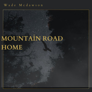 Mountain Road Home by Wade Mcdawson