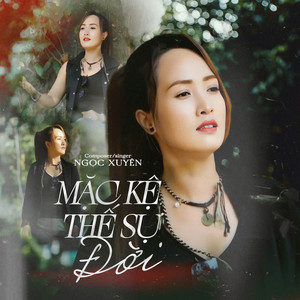 Ngọc Xuyên - Mặc Kệ Thế Sự Đời (Remix)