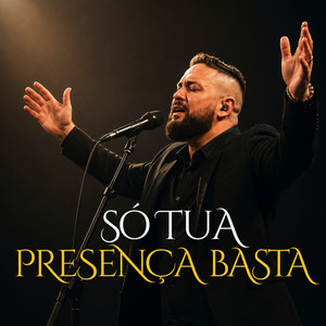 SÓ TUA PRESENÇA BASTA