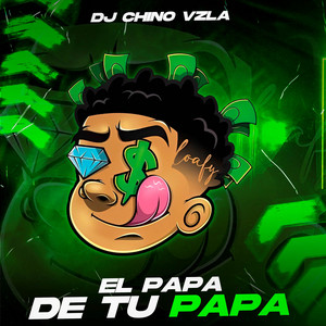 Dj Chino Vzla - El Papá De Tu Papá
