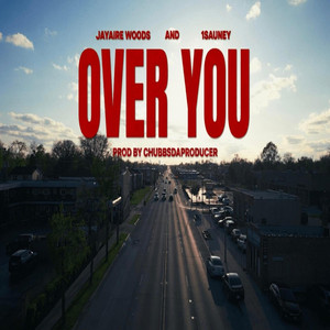 Over You by 1sauney, Jayaire Woods, Chubbs Da Producer