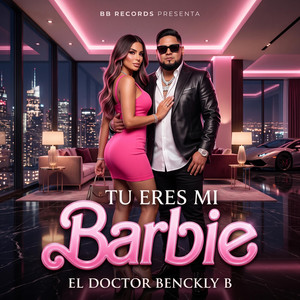 TÚ ERES MI BARBIE by El Doctor Benckly-B