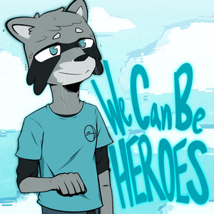 We Can Be Heroes by LocalRaccBoy