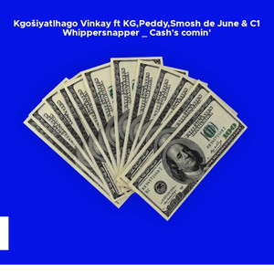 Cash's Comin' by C1 Whippersnapper, Kgošiyatlhago Vinkay, KG, Peddy, Smosh de June