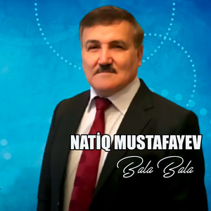 Natiq Mustafayev - Bala Bala