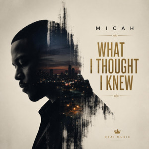 What I Thought I Knew by MICAH