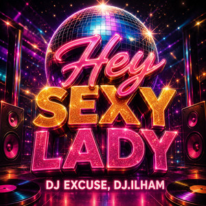 Hey Sexy Lady by DJ EXCUSE, DJ.ILHAM