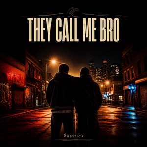 They Call me Bro by Russtick