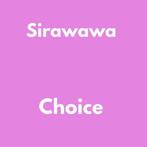 Choice by Sirawawa, Sir