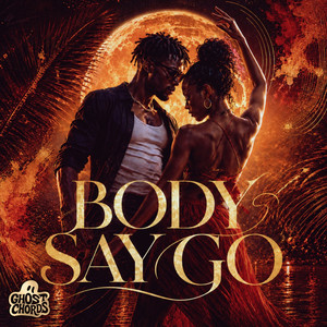 Body Say Go by GhostChords Music