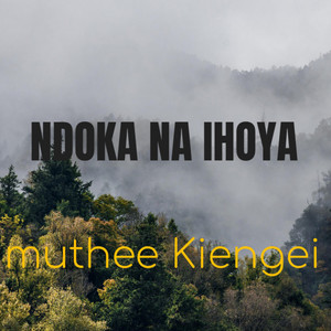 MUTHEE KIENGEI - NDOKA NA IHOYA