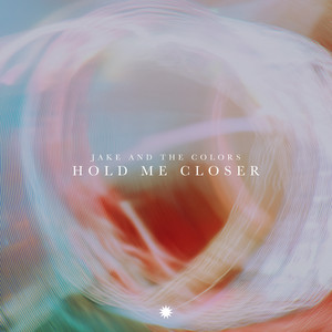 Hold Me Closer by Jake and the colors
