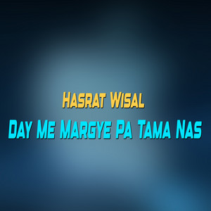 Hasrat Wisal - Day Me Margye Pa Tama Nas