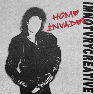HOME INVADER by imkindacreative