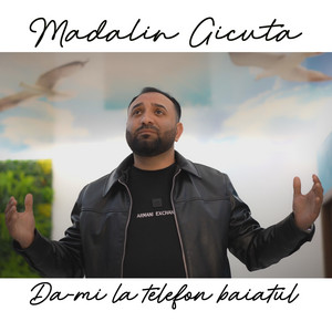 Madalin Gicuta - Da-mi la telefon baiatul