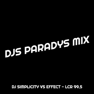 DJ Simplicity vs Effect - LCR 99.5 - Djs Paradys Mix