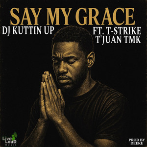 Say My Grace by DJ Kuttin Up, T-Strike, T’Juan TMK