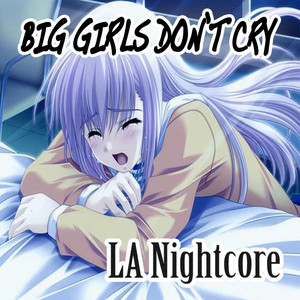 Big Girls Don't Cry (Nightcore Version) by LA Nightcore