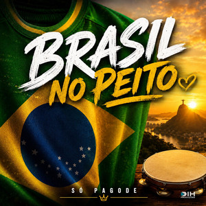 BRASIL NO PEITO by Só Pagode
