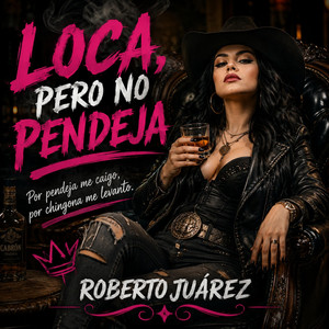 Loca pero no pendeja by Roberto Juarez