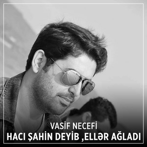 Vasif Necefi - Hacı Şahin Deyib ,Ellər Ağladı