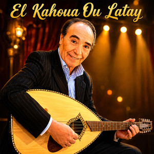 El Kahoua Ou Latay by Abdelkader Chaou