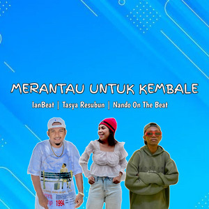 IanBeat, Tasya Resubun & Nando On The Beat - MERANTAU UNTUK KEMBALE