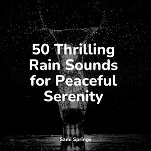 50 Thrilling Rain Sounds for Peaceful Serenity album