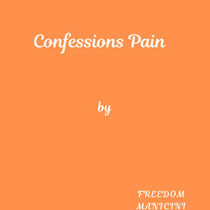 Confessions Pain by Freedom Manicini