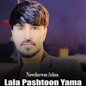 Nowsherwan Ashna - Lala Pashtoon Yama