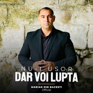 Marian din Bacesti - Nui usor dar voi lupta
