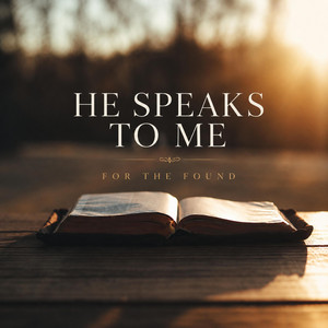 He Speaks To Me by For The Found