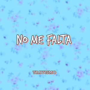 NO ME FALTA by TRAVISMO