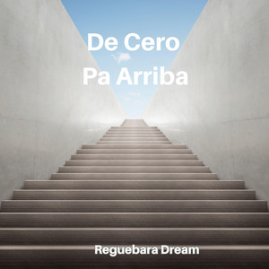 De Cero Pa Arriba by Reguebara Dream