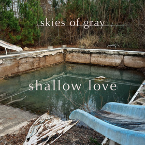Shallow Love by skies of gray