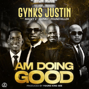 Gynks Justin - Am Doing Good (feat. Macky2, Dizmo. & Pound Killer)
