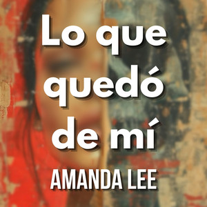 Lo que quedó de mí by AMANDA LEE