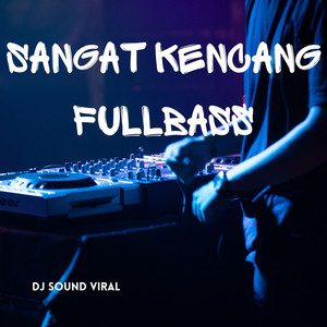 DJ Sound Viral - Sangat Kencang Fullbass
