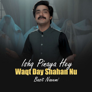 Ishq Pinaya Hey Waqt Day Shahan Nu by Basit Naeemi