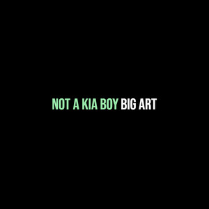 BIG ART - Not a Kia Boy