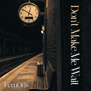 Dont Make Me Wait by Fem0ris