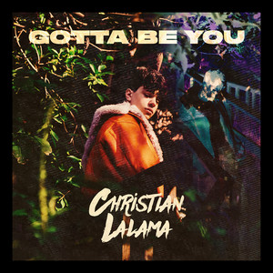 Gotta Be You by Christian Lalama
