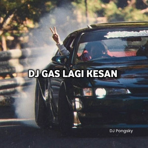 Dj Pongsky - DJ GAS LAGI KESAN