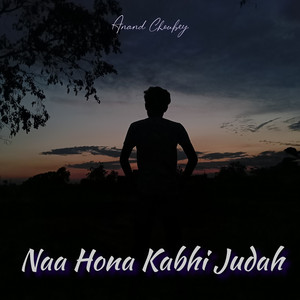 Anand Choubey - Naa Hona Kabhi Judah