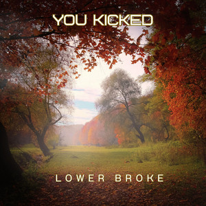 You Kicked by Lower Broke