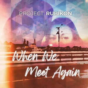 When We Meet Again by project: rubikon