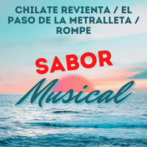 Sabor Musical - Chilate Revienta / El Paso de la Metralleta / Rompe