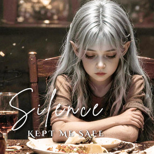 Silence Kept Me Safe by RavenHeart