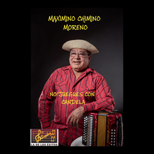 Maximino "Chimino"Moreno - No juegues con candela