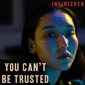 You Can't Be Trusted by INFINIZHEN